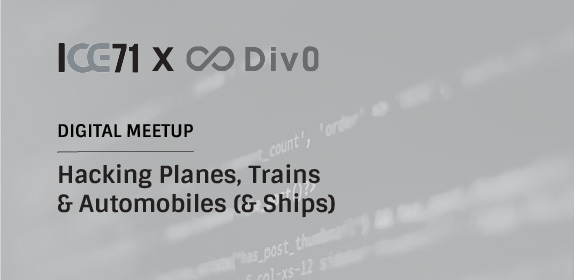 ICE71xDiv0 Digital Meetup: Hacking Planes, Trains & Automobiles (& Ships)